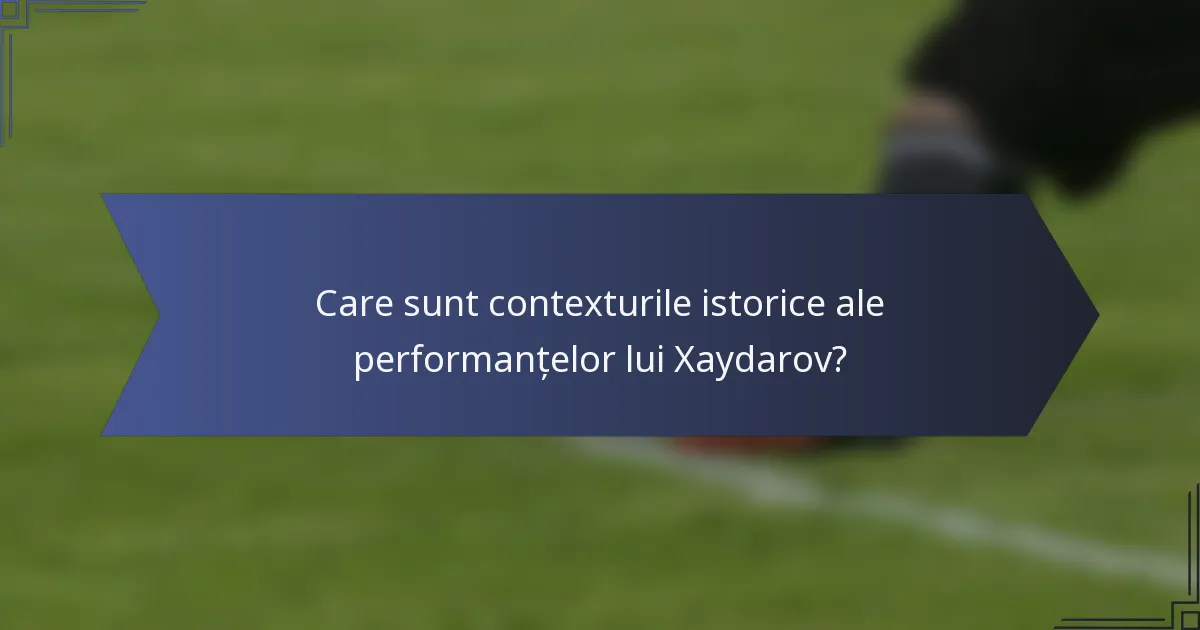 Care sunt contexturile istorice ale performanțelor lui Xaydarov?