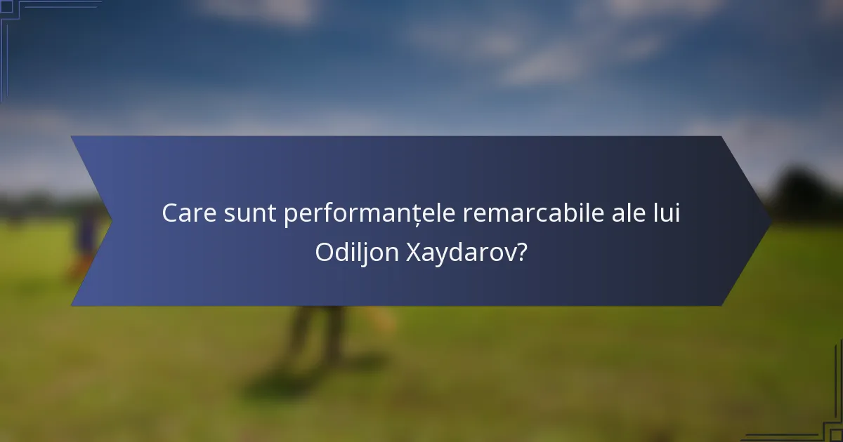 Care sunt performanțele remarcabile ale lui Odiljon Xaydarov?