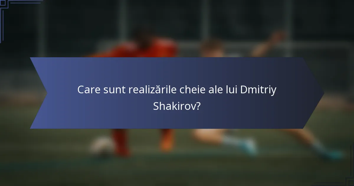Care sunt realizările cheie ale lui Dmitriy Shakirov?
