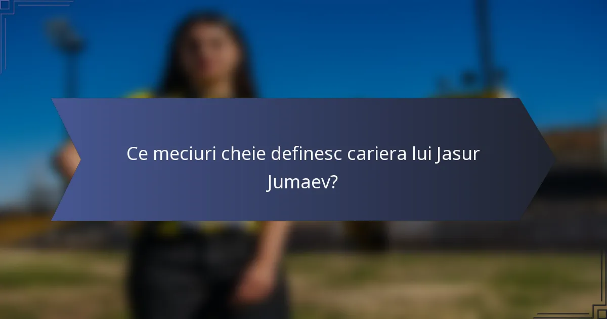Ce meciuri cheie definesc cariera lui Jasur Jumaev?