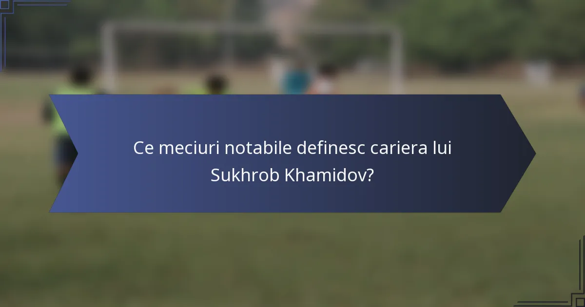 Ce meciuri notabile definesc cariera lui Sukhrob Khamidov?