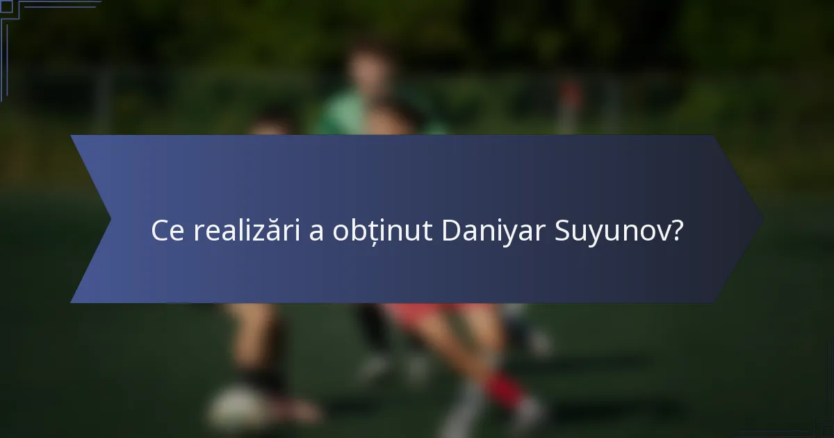 Ce realizări a obținut Daniyar Suyunov?