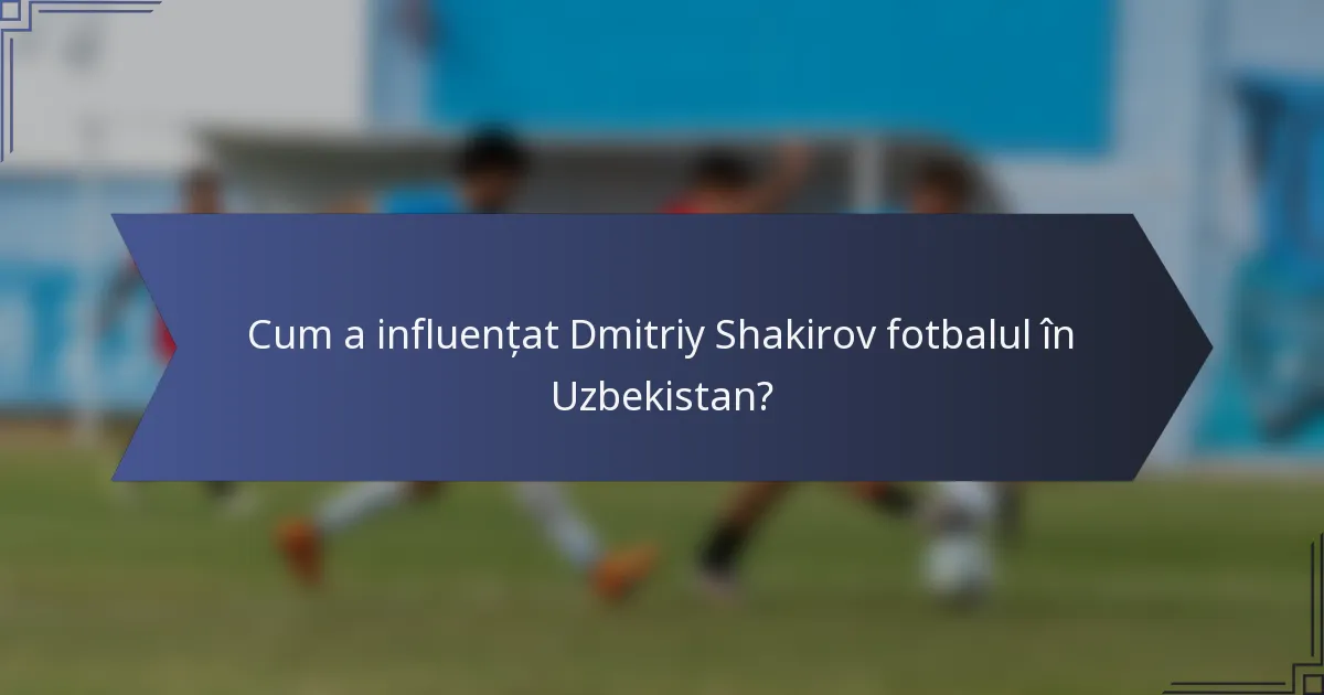 Cum a influențat Dmitriy Shakirov fotbalul în Uzbekistan?