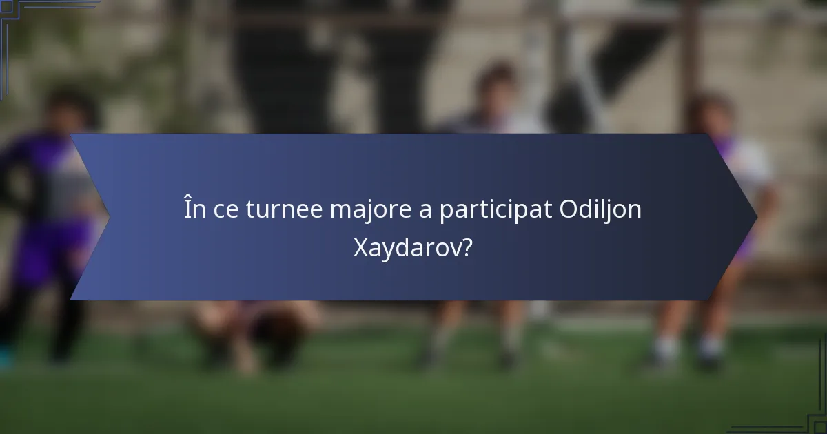 În ce turnee majore a participat Odiljon Xaydarov?